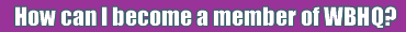 How can I become a member of WBHQ?